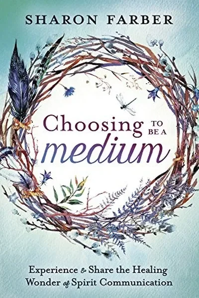 Choosing to Be a Medium: Experience & Share the Healing Wonder of Spirit Communication — dewey-133