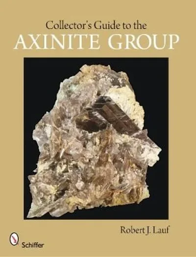 Collector's Guide to the Axinite Group Lauf, Robert J — dewey-pub:Schiffer