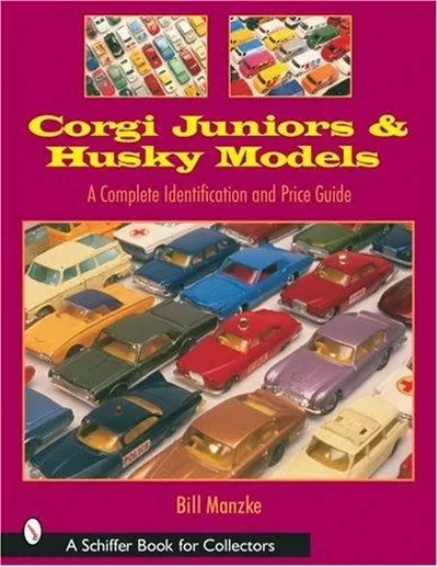 Corgi Juniors and Husky Models: A Complete Identification and Price Guide Manzke, Bill — dewey-pub:Schiffer