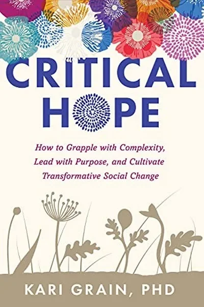 Critical Hope: How to Grapple with Complexity, Lead with Purpose, and Cultivate Transformative Social Change — dewey-pub:North Atlantic Books