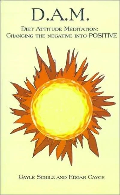 D.A.M.: Diet Attitude Meditation: Changing the Negative Into Positive — dewey-131