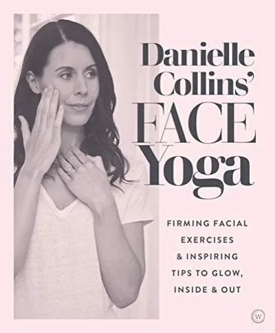 Danielle Collins' Face Yoga: Firming Facial Exercises & Inspiring Tips to Glow, Inside and Out — dewey-pub:Watkins Publishing