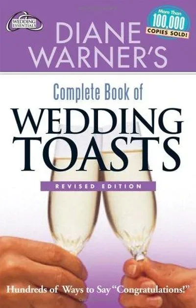 Diane Warner's Complete Book of Wedding Toasts, Revised Edition: Hundreds of Ways to Say Congratulations! (Revised) Warner, Diane — dewey-pub:New Page Books