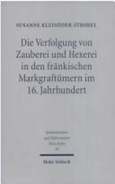 Die Verfolgung Von Zauberei Und Hexerei in Den Frankischen Markgraftumern Im 16. Jahrhundert Kleinoder-Strobel, Susanne — dewey-133