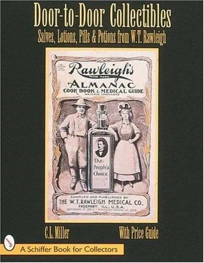Door-To-Door Collectibles: Salves, Lotions, Pills, & Potions from W.T. Rawleigh Miller, C L — dewey-pub:Schiffer