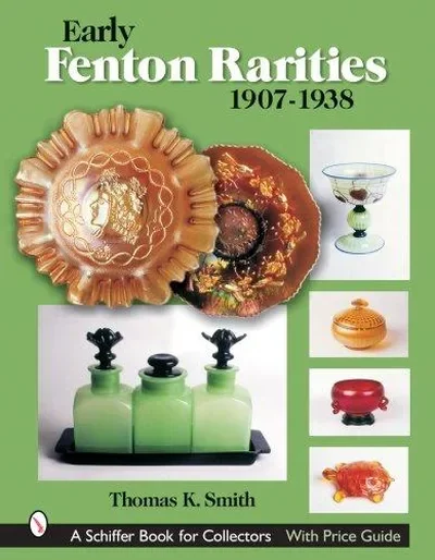 Early Fenton Rarities: 1907-1938 Smith, Thomas K — dewey-pub:Schiffer