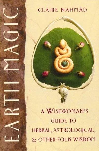 Earth Magic: A Wisewoman's Guide to Herbal, Astrological, and Other Folk Wisdom (Original) — dewey-133