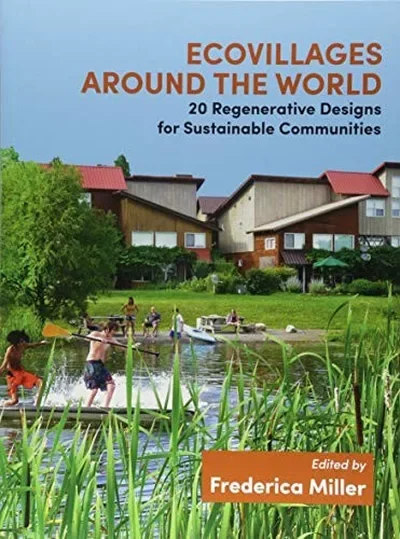 Ecovillages Around the World: 20 Regenerative Designs for Sustainable Communities — dewey-pub:Findhorn Press