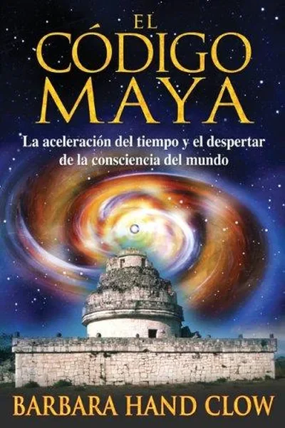El Código Maya: La Aceleración del Tiempo Y El Despertar de la Conciencia Mundial (Original) Clow, Barbara Hand — dewey-pub:Inner Traditions