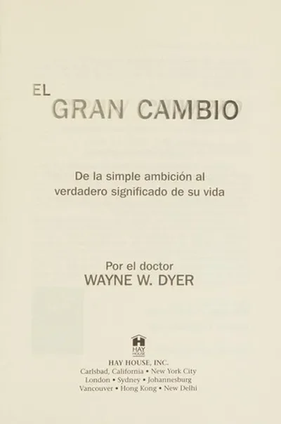 El Gran Cambio: De la simple ambición al verdadero significado de su vida Dyer, Wayne W — dewey-pub:Hay House