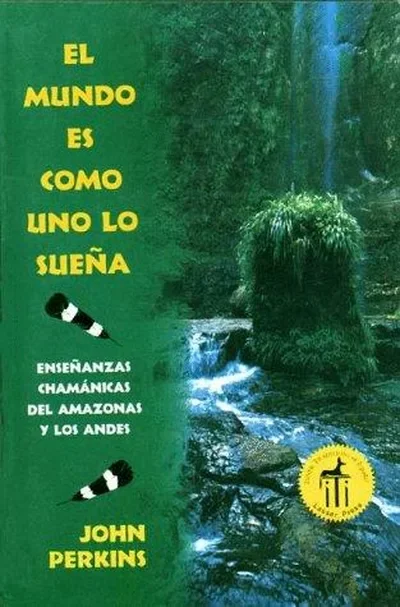 El Mundo Es Como Uno Lo Sueña: Enseñanzas Chamánicas del Amazonas Y Los Andes Perkins, John — dewey-pub:Inner Traditions