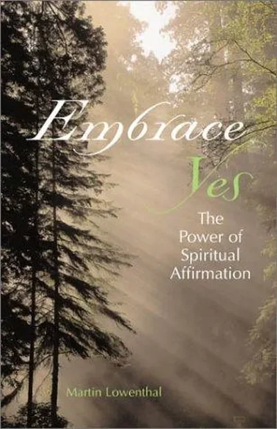 Embrace Yes: The Power of Spiritual Affirmation