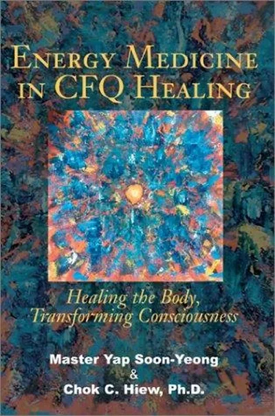 Energy Medicine in CFQ Healing: Healing the Body, Transforming Consciousness — dewey-131