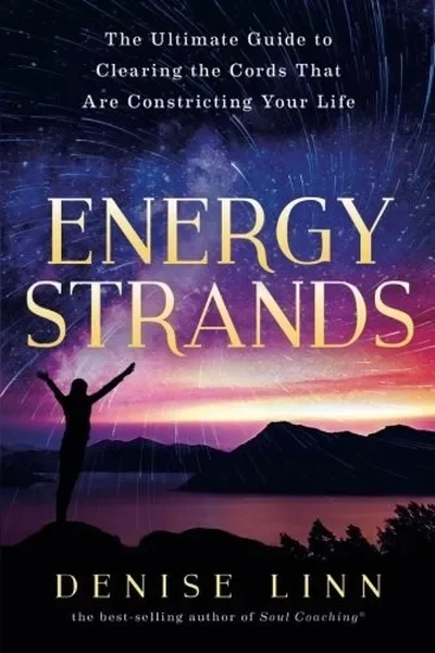 Energy Strands: The Ultimate Guide to Clearing the Cords That Are Constricting Your Life — dewey-pub:Hay House