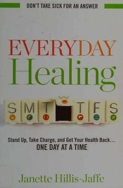 Everyday Healing: Stand Up, Take Charge, and Get Your Health Back...One Day at a Time