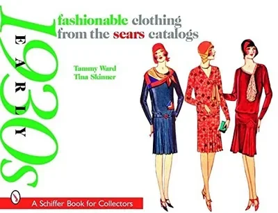 Fashionable Clothing from the Sears Catalogs: Early 1930s: Early 1930s Ward, Tammy — dewey-pub:Schiffer