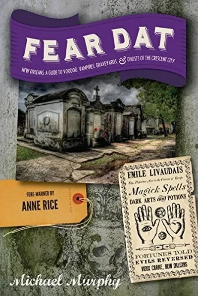 Fear Dat New Orleans: A Guide to the Voodoo, Vampires, Graveyards & Ghosts of the Crescent City — dewey-130