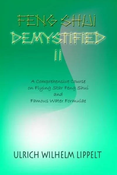 Feng Shui Demystified II: A Comprehensive Course on Flying Star Feng Shui and Famous Water Formulae — dewey-133