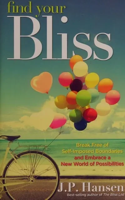 Find Your Bliss: Break Free of Self-Imposed Boundaries and Embrace a New World of Possibilities