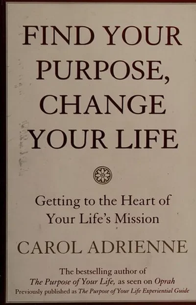 Find Your Purpose, Change Your Life: Getting to the Heart of Your Life's Mission (Quill) — dewey-131