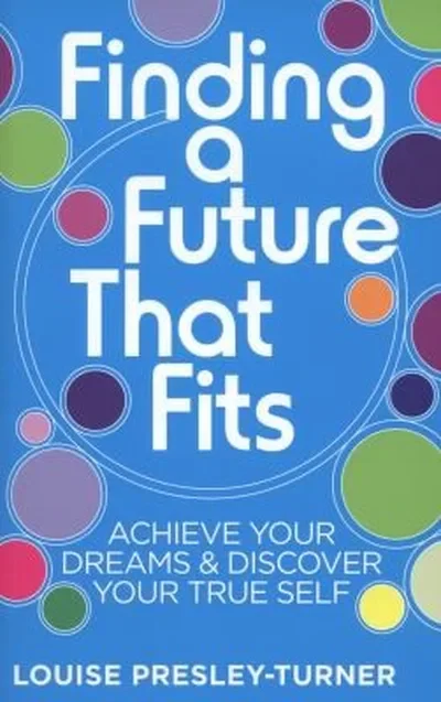 Finding a Future That Fits: Achieve Your Dreams & Discover Your True Self — dewey-pub:Hay House