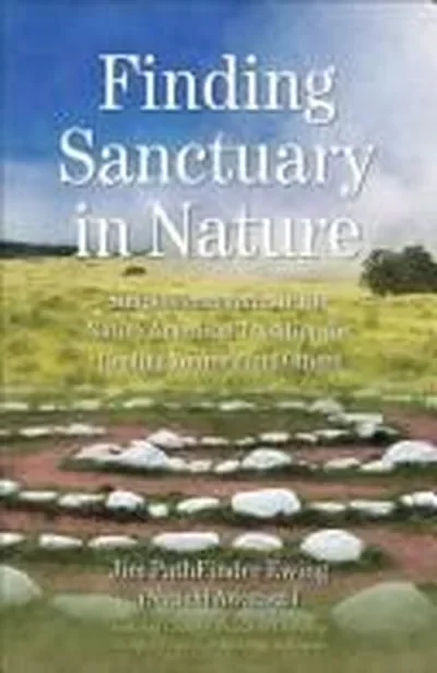 Finding Sanctuary in Nature: Simple Ceremonies in the Native American Tradition for Healing Yourself and Others — dewey-pub:Findhorn Press