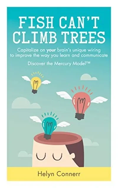 Fish Can't Climb Trees: Capitalize on Your Brain's Unique Wiring to Improve the Way You Learn and Communicate. Discover the Mercury Model(tm) — dewey-pub:Watkins Publishing