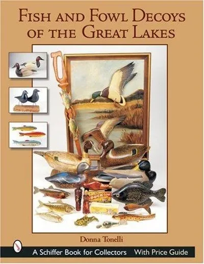 Fish & Fowl Decoys of the Great Lakes Tonelli, Donna — dewey-pub:Schiffer