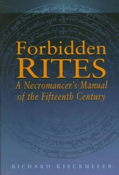 Forbidden Rites: A Necromancer's Manual of the Fifteenth Century Kieckhefer, Richard