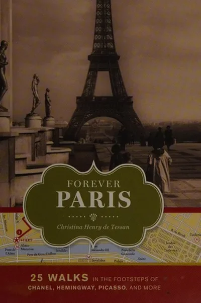 Forever Paris: 25 Walks in the Footsteps of Chanel, Hemingway, Picasso, and More — dewey-pub:Chronicle Books