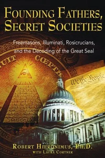 Founding Fathers, Secret Societies: Freemasons, Illuminati, Rosicrucians, and the Decoding of the Great Seal (Revised) — dewey-pub:Destiny Books