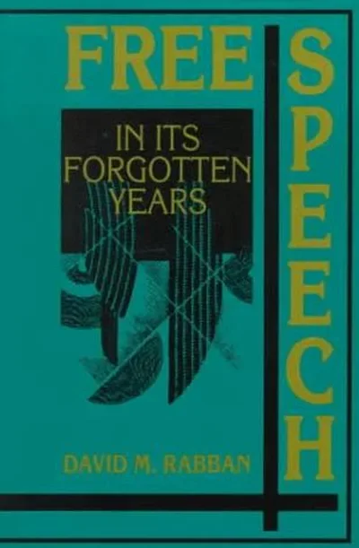 Free Speech in Its Forgotten Years, 1870 1920 (Revised) Rabban, David M