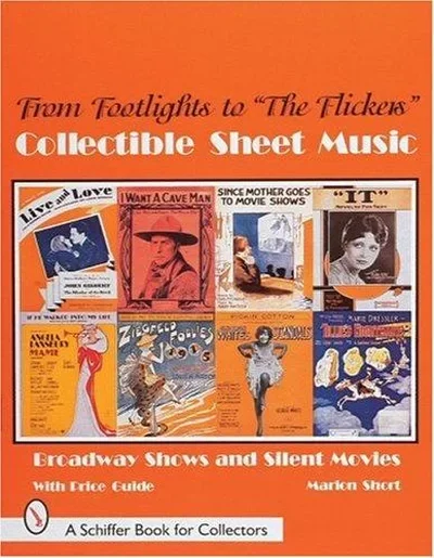 From Footlights to the Flickers, Collectible Sheet Music: Broadway Shows and Silent Movies Short, Marion — dewey-pub:Schiffer