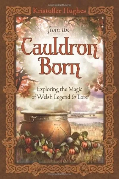 From the Cauldron Born: Exploring the Magic of Welsh Legend & Lore — dewey-pub:Llewellyn