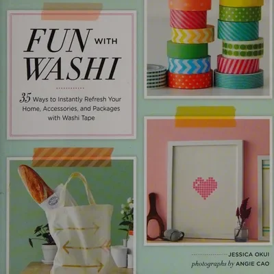 Fun with Washi!: 35 Ways to Instantly Refresh Your Home, Accessories, and Packages with Washi Tape