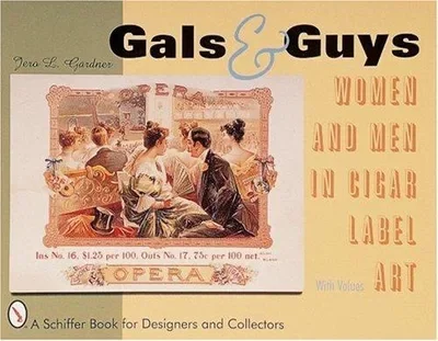 Gals & Guys: Women and Men in Cigar Label Art Gardner, Jero L — dewey-pub:Schiffer