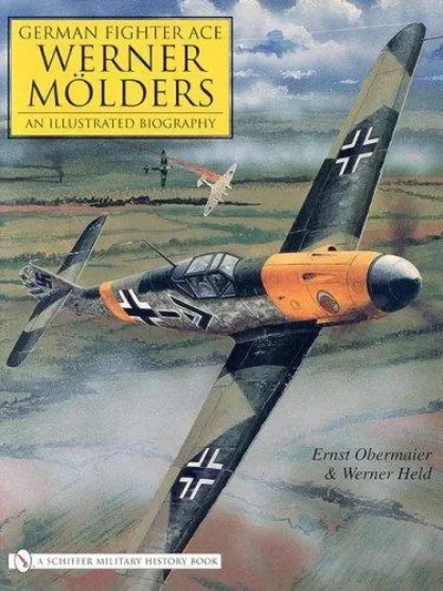 German Fighter Ace Werner Mölders: An Illustrated Biography Obermaier, Ernest — dewey-pub:Schiffer