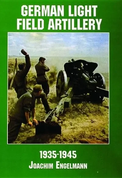 German Light Field Artillery in World War II (Revised) Schiffer Publishing Ltd — dewey-pub:Schiffer