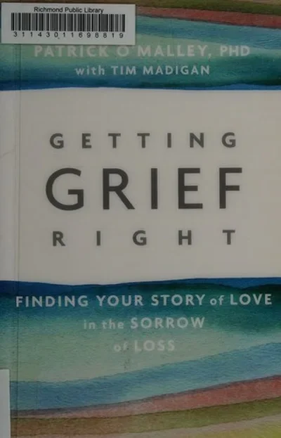 Getting Grief Right: Finding Your Story of Love in the Sorrow of Loss — dewey-pub:Sounds True