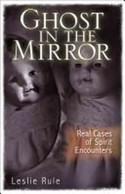 Ghost in the Mirror: Real Cases of Spirit Encounters — dewey-133