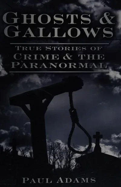 Ghosts & Gallows: True Stories of Crime and the Paranormal