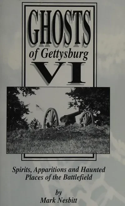 Ghosts of Gettysburg VI: Spirits, Apparitions and Haunted Places on the Battlefield Nesbitt, Mark — dewey-133