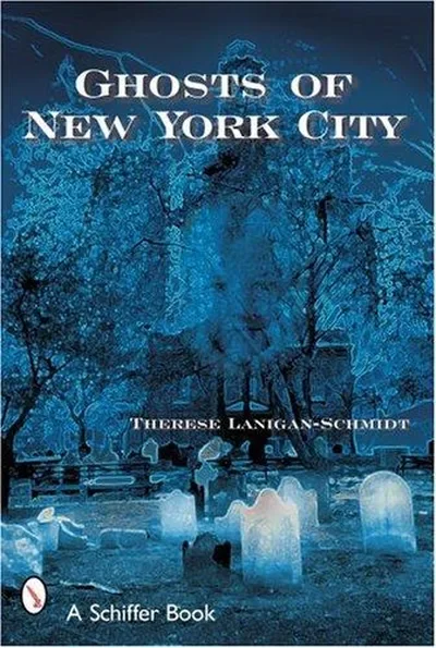Ghosts of New York City Lanigan-Schmidt, Therese — dewey-pub:Schiffer