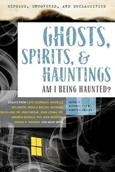 Ghosts, Spirits, & Hauntings: Am I Being Haunted? Pye, Michael — dewey-130