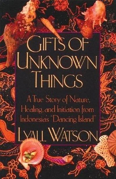 Gifts of Unknown Things: A True Story of Nature, Healing, and Initiation from Indonesia's Dancing Island (Original) — dewey-pub:Destiny Books