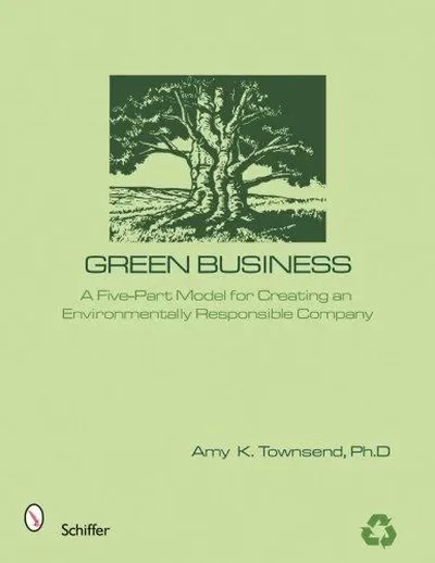 Green Business: The Five-Part Model for Creating an Environmentally Responsible Company — dewey-pub:Schiffer