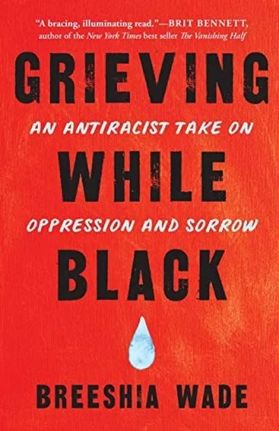Grieving While Black: An Antiracist Take on Oppression and Sorrow — dewey-pub:North Atlantic Books