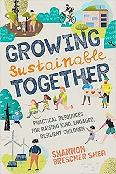Growing Sustainable Together: Practical Resources for Raising Kind, Engaged, Resilient Children — dewey-pub:North Atlantic Books