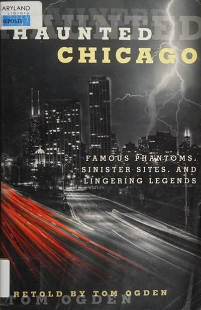 Haunted Chicago: Famous Phantoms, Sinister Sites, and Lingering Legends Ogden, Tom