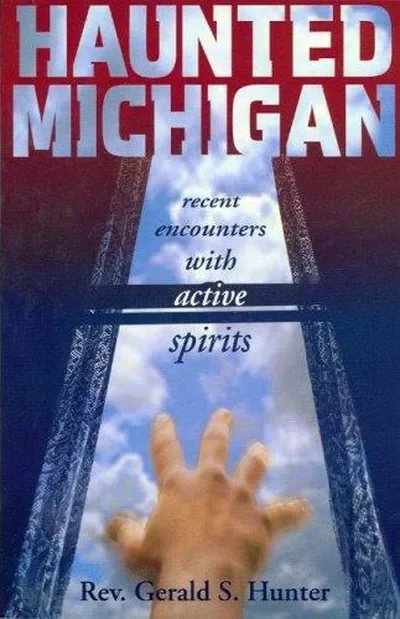 Haunted Michigan: Recent Encounters with Active Spirits Hunter, Gerald S — dewey-133